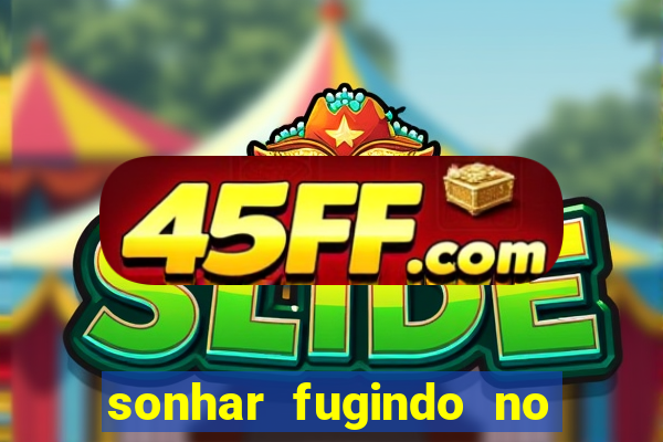 sonhar fugindo no jogo do bicho